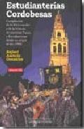 Estudianterias cordobesas (contiene cd):compilacion de la lirica escolar y de la historia de nuestras tunas y estudiantes desde su origen al a&ntilde;o 1986