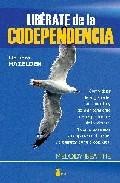 Liberate de la codependencia (7&ordf; edici&oacute;n) c&oacute;mo dejar de angustiarte, de controlar y de vivir pendiente de los problemas de los demas. y c&oacute;mo comenzar a ocuparte de ti mismo y a