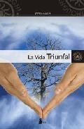 La vida triunfal: como dominar la mente y el corazon 