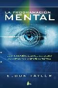 La programacion mental: de la persuasion y el lavado de cerebro a la autoayuda y la metafisica practica