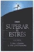Superar el estres: como relajarse y vivir positivamente (2&ordf; ed.)