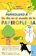Papirolandia 1. un dia en el mundo de la papiroflexia