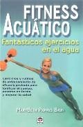Fitness acuatico: fantasticos ejercicios en el agua: ejercicios y rutinas de entrenamiento de eficacia probada para tonificar el cuerpo, ponerse en forma y mejorar la salud