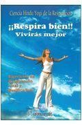 &iexcl;respira bien! viviras mejor: ciencia hindu yogi de la respiracio n. ejercicios de respiracion vital y purificacion