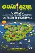 La coru&ntilde;a y santiago de compostela 2010 (guia azul) 