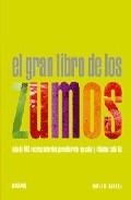 El gran libro de los zumos: mas de 400 recetas naturales para dis frutar de salud y vitalidad cada dia