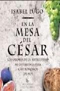 En la mesa del cesar: los sabores de la antiguedad mediterranea p ara gastronomos de hoy