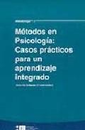Metodos en psicologia: casos practicos para un aprendizaje integr ado (incluye cd-rom)