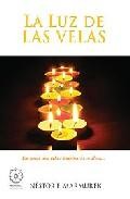 La luz de las velas: enciende una vela e iluminaras tu alma