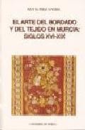 El arte del bordado y del tejido en murcia (siglos xvi-xix)