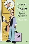 Cocina para singles: recetas faciles y sugerentes para disfrutar tu independencia