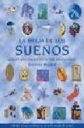 La biblia de los sue&ntilde;os: guia de los sue&ntilde;os para interpretar todo simbolo onirico