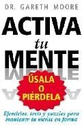 Activa tu mente: usala o pierdela: ejercicios, tests y puzzles pa ra mantener