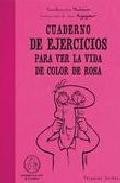Cuaderno de ejercicos para ver la vida de color de rosa 