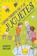 Como construir tus juguetes: &iexcl;diviertete con ellos 