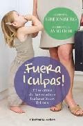 &iexcl;fuera culpas!: el secreto de las madres trabajadores felices 