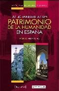 Guia para descubrir y visitar las 40 maravillas del patrimonio de la humanidad en espa&ntilde;a