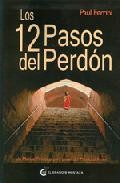 Los 12 pasos del perdon: un manual practico para pasar del miedo al amor