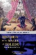 Historia de la magia en toledo: historia del toledo magico y hete rodoxo