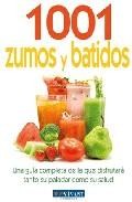 1001 zumos y batidos: una guia completa de la que disfrutara tant o su paladar como su salud