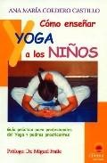 Como ense&ntilde;ar yoga a los ni&ntilde;os: guia practica para profesionales d el yoga y padres practicantes