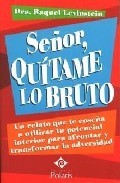 Se&ntilde;or, quitame lo bruto