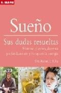 Sue&ntilde;o: sus dudas resueltas: elimine el estres, duerma profundamen te y recupere la energ&iacute;a