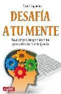 Desafia a tu mente: pasatiempos, juegos y acertijos para estimula r tu inteligencia
