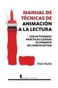 Manual de tecnicas de animacion a la lectura: con actividades pra cticas y juegos de animacion a la lectura