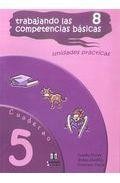 Trabajando las 8 competencias basicas cuaderno 5: unidades practi cas