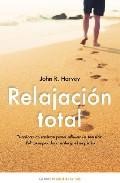Relajacion total: tecnicas curativas para aliviar la tension del cuerpo, la mente y el espiritu
