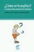 &iquest;como se lo explico? la educacion sexual en la infancia
