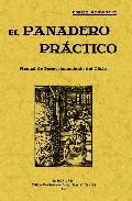 El panadero practico: manual de perfeccionamiento del oficio (ed. facsimil)