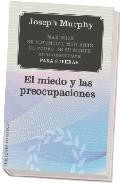 El miedo y las preocupaciones: maximice su potencial mediante el poder de su mente subsconciente