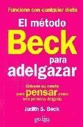 El metodo beck para adelgazar: entrene su mente para pensar como una persona delgada