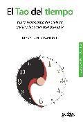 El tao del tiempo: cinco pasos para desacelerar y vivir plenament e el presente (3&ordf; ed.)