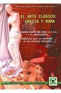 Arte clasico: grecia y roma: contenidos educativos para la eso y el bachillerato: didactica para su ense&ntilde;anza en las ciencias sociales