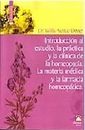 Introduccion al estudio, la practica y la clinica de la homeopati a