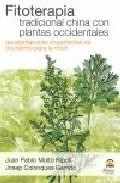 Fitoterapia tradicional china con plantas occidentales. las plant as mas importantes de occidente para la medicina tradicional china