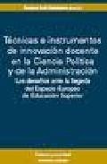 Tecnicas e instrumentos de innovacion docente en la ciencia polit ica y de la administracion