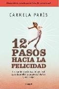 12 pasos hacia la felicidad: un plan de transformacion personal p ara desarrollar tu potencial interior y vivir mejor