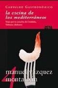 La cocina de los mediterraneos. viaje por las cazuelas de catalu&ntilde; a , valencia y baleares (carvalho gastronomico 4)