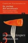 La cocina del mestizaje: viaje por las cazuelas de murcia, andalu cia, extremadura y canarias (carvalho gastronomico 3)