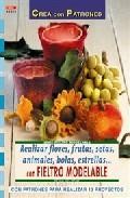 Realizar flores, frutas, setas, animales, bolas, estrellas    con fieltro modelable (con patrones para realizar 13 proyectos)