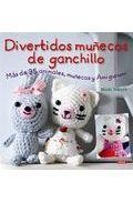 Divertidos mu&ntilde;ecos de ganchillo: mas de 35 animales,mu&ntilde;ecas y ami gurumi