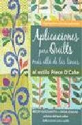 Aplicaciones para quilts mas alla de las lineas: al estilo piece o cake (8 proyectos con sus patrones)
