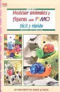 Modelar animales y figuras con fimo facil y rapido: 19 proyectos paso a paso