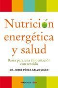Nutricion energetica y salud: bases para una alimentacion con sen tido
