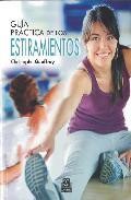 Guia practica de estiramientos: 150 ejercicios para estar en form a
