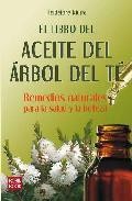 El libro del aceite del arbol del te: remedios naturales para la salud y la belleza